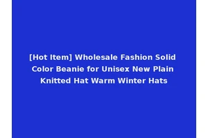 [Hot Item] Wholesale Fashion Solid Color Beanie for Unisex New Plain Knitted Hat Warm Winter Hats