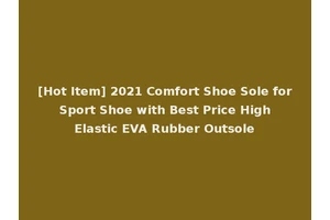 [Hot Item] 2021 Comfort Shoe Sole for Sport Shoe with Best Price High Elastic EVA Rubber Outsole