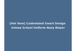 [Hot Item] Customized Smart Design Unisex School Uniform Navy Blazer