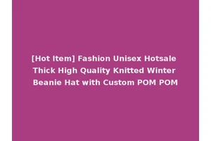 [Hot Item] Fashion Unisex Hotsale Thick High Quality Knitted Winter Beanie Hat with Custom POM POM