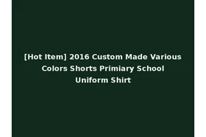 [Hot Item] 2016 Custom Made Various Colors Shorts Primiary School Uniform Shirt