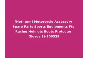 [Hot Item] Motorcycle Accessory Spare Parts Sports Equipments Fts Racing Helmets Boots Protector Gloves St-800528