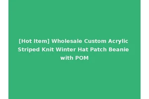 [Hot Item] Wholesale Custom Acrylic Striped Knit Winter Hat Patch Beanie with POM