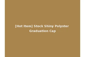 [Hot Item] Stock Shiny Polyster Graduation Cap