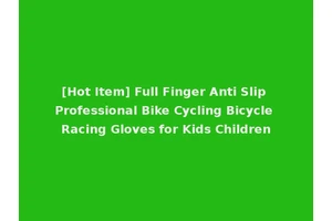 [Hot Item] Full Finger Anti Slip Professional Bike Cycling Bicycle Racing Gloves for Kids Children
