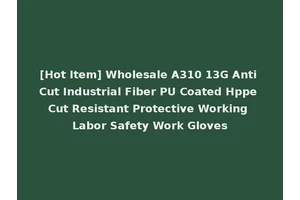 [Hot Item] Wholesale A310 13G Anti Cut Industrial Fiber PU Coated Hppe Cut Resistant Protective Working Labor Safety Work Gloves