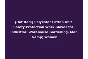 [Hot Item] Polyester Cotton Knit Safety Protection Work Gloves for Industrial Warehouse Gardening, Men &amp; Women