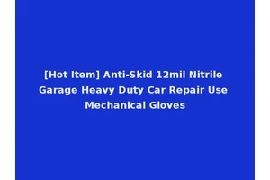[Hot Item] Anti-Skid 12mil Nitrile Garage Heavy Duty Car Repair Use Mechanical Gloves