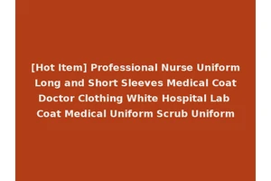 [Hot Item] Professional Nurse Uniform Long and Short Sleeves Medical Coat Doctor Clothing White Hospital Lab Coat Medical Uniform Scrub Uniform