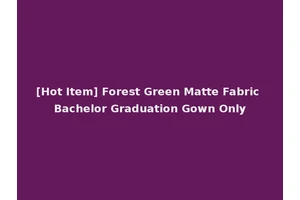 [Hot Item] Forest Green Matte Fabric Bachelor Graduation Gown Only