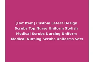 [Hot Item] Custom Latest Design Scrubs Top Nurse Uniform Stylish Medical Scrubs Nursing Uniform Medical Nursing Scrubs Uniforms Sets