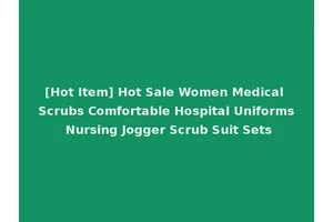 [Hot Item] Hot Sale Women Medical Scrubs Comfortable Hospital Uniforms Nursing Jogger Scrub Suit Sets