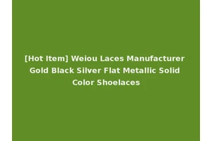 [Hot Item] Weiou Laces Manufacturer Gold Black Silver Flat Metallic Solid Color Shoelaces