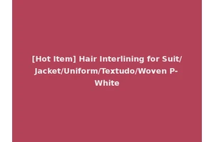 [Hot Item] Hair Interlining for Suit/Jacket/Uniform/Textudo/Woven P-White