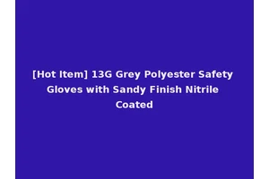 [Hot Item] 13G Grey Polyester Safety Gloves with Sandy Finish Nitrile Coated