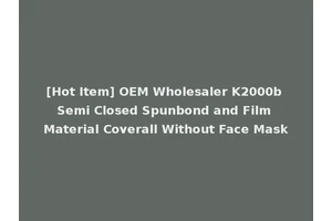 [Hot Item] OEM Wholesaler K2000b Semi Closed Spunbond and Film Material Coverall Without Face Mask