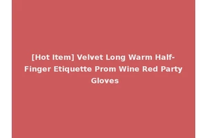 [Hot Item] Velvet Long Warm Half-Finger Etiquette Prom Wine Red Party Gloves
