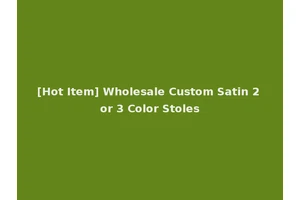 [Hot Item] Wholesale Custom Satin 2 or 3 Color Stoles