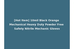 [Hot Item] 10mil Black Orange Mechanical Heavy Duty Powder Free Safety Nitrile Mechanic Gloves
