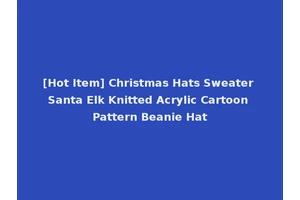 [Hot Item] Christmas Hats Sweater Santa Elk Knitted Acrylic Cartoon Pattern Beanie Hat
