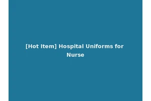 [Hot Item] Hospital Uniforms for Nurse