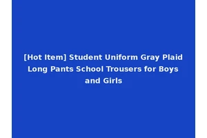 [Hot Item] Student Uniform Gray Plaid Long Pants School Trousers for Boys and Girls