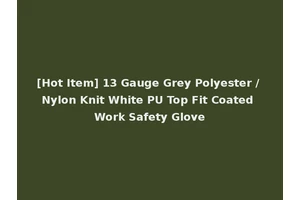 [Hot Item] 13 Gauge Grey Polyester / Nylon Knit White PU Top Fit Coated Work Safety Glove