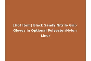 [Hot Item] Black Sandy Nitrile Grip Gloves in Optional Polyester/Nylon Liner