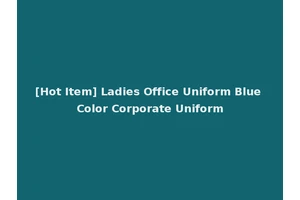 [Hot Item] Ladies Office Uniform Blue Color Corporate Uniform