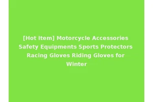 [Hot Item] Motorcycle Accessories Safety Equipments Sports Protectors Racing Gloves Riding Gloves for Winter