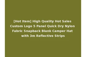 [Hot Item] High Quality Hot Sales Custom Logo 5 Panel Quick Dry Nylon Fabric Snapback Blank Camper Hat with 3m Reflective Strips