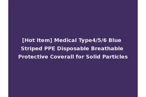 [Hot Item] Medical Type4/5/6 Blue Striped PPE Disposable Breathable Protective Coverall for Solid Particles