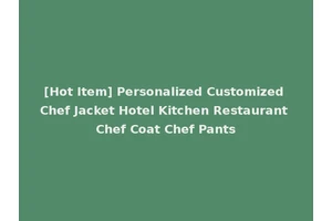 [Hot Item] Personalized Customized Chef Jacket Hotel Kitchen Restaurant Chef Coat Chef Pants