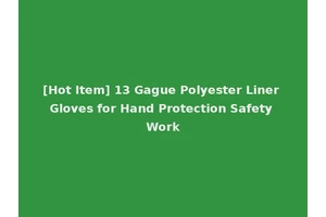 [Hot Item] 13 Gague Polyester Liner Gloves for Hand Protection Safety Work