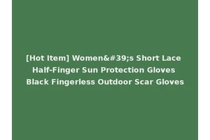 [Hot Item] Women's Short Lace Half-Finger Sun Protection Gloves Black Fingerless Outdoor Scar Gloves