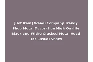 [Hot Item] Weiou Company Trendy Shoe Metal Decoration High Quality Black and Withe Cracked Metal Head for Casual Shoes