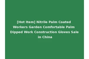 [Hot Item] Nitrile Palm Coated Workers Garden Comfortable Palm Dipped Work Construction Gloves Sale in China