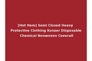 [Hot Item] Semi Closed Heavy Protective Clothing Konzer Disposable Chemical Nonwoven Coverall