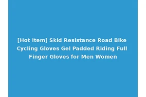 [Hot Item] Skid Resistance Road Bike Cycling Gloves Gel Padded Riding Full Finger Gloves for Men Women