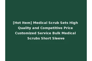 [Hot Item] Medical Scrub Sets High Quality and Competitive Price Customized Service Bulk Medical Scrubs Short Sleeve
