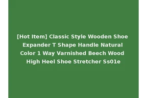 [Hot Item] Classic Style Wooden Shoe Expander T Shape Handle Natural Color 1 Way Varnished Beech Wood High Heel Shoe Stretcher Ss01e