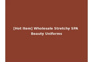 [Hot Item] Wholesale Stretchy SPA Beauty Uniforms
