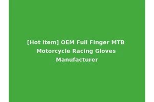 [Hot Item] OEM Full Finger MTB Motorcycle Racing Gloves Manufacturer