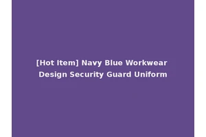 [Hot Item] Navy Blue Workwear Design Security Guard Uniform