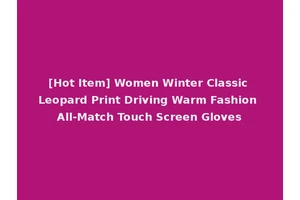 [Hot Item] Women Winter Classic Leopard Print Driving Warm Fashion All-Match Touch Screen Gloves