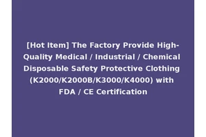 [Hot Item] The Factory Provide High-Quality Medical / Industrial / Chemical Disposable Safety Protective Clothing (K2000/K2000B/K3000/K4000) with FDA / CE Certification