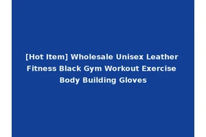 [Hot Item] Wholesale Unisex Leather Fitness Black Gym Workout Exercise Body Building Gloves