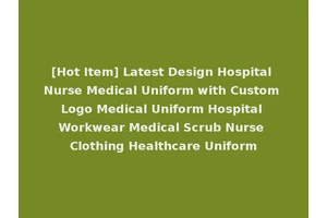 [Hot Item] Latest Design Hospital Nurse Medical Uniform with Custom Logo Medical Uniform Hospital Workwear Medical Scrub Nurse Clothing Healthcare Uniform