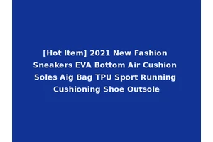 [Hot Item] 2021 New Fashion Sneakers EVA Bottom Air Cushion Soles Aig Bag TPU Sport Running Cushioning Shoe Outsole