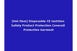 [Hot Item] Disposable CE Isolrtion Safety Product Protection Coverall Protective Garment